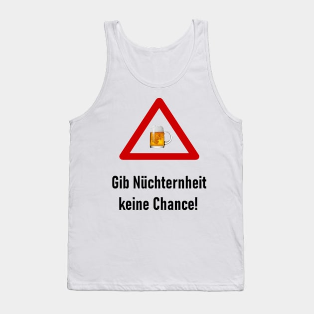 Gib Nüchternheit keine Chance! Tank Top by NT85